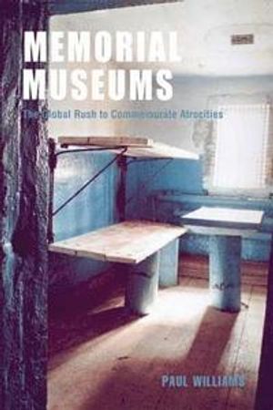 Memorial Museums: The global rush to commemorate atrocities | 1:a upplagan