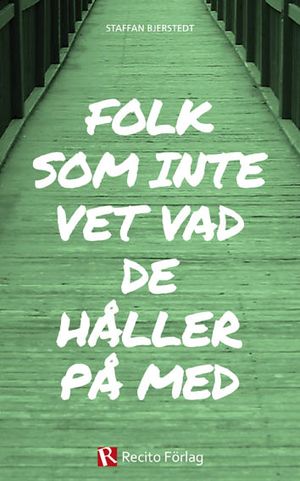 Folk som inte vet vad de håller på med