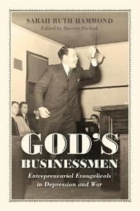 Gods businessmen - entrepreneurial evangelicals in depression and war | 0:e upplagan