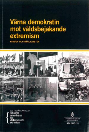 Värna demokratin mot våldsbejakande extremism. SOU 2017:110. Hinder och möjligheter : Slutbetänkande från utredningen En natione