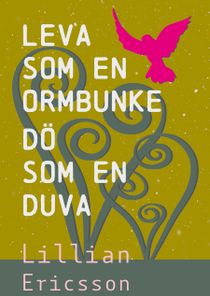 Leva  som en  ormbunke: dö som en duva