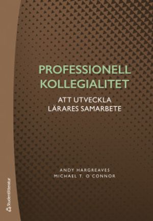 Professionell kollegialitet - Om att utveckla lärares samarbete | 1:a upplagan