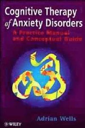 Cognitive Therapy of Anxiety Disorders: A Practice Manual and Conceptual Guide | 1:a upplagan