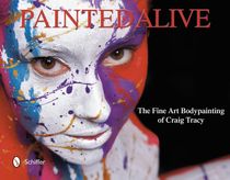 Painted alive - the fine art bodypainting of craig tracy