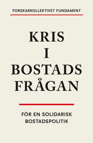 Kris i bostadsfrågan. För en solidarisk bostadspolitik