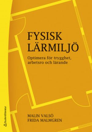 Fysisk lärmiljö - Optimera för trygghet, arbetsro och lärande | 1:a upplagan