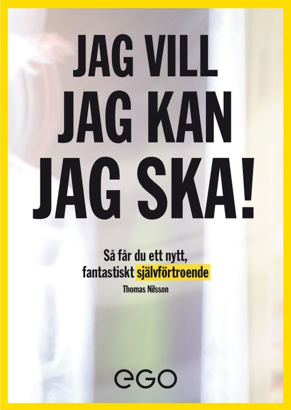 Jag vill, jag kan, jag ska : så får du nytt fantastiskt självförtroende | 0:e upplagan