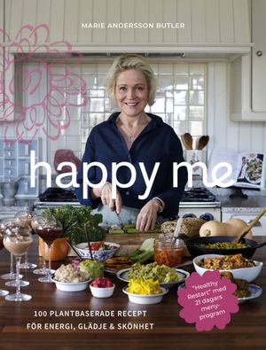 Happy Me - 100 plantbaserade recept för energi, glädje och skönhet