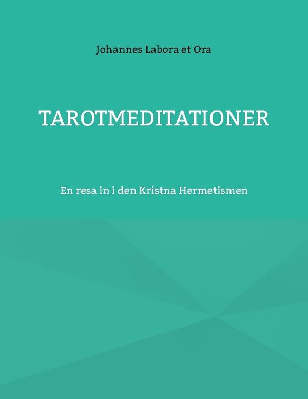 Tarotmeditationer : En resa in i den Kristna Hermetismen | 1:a upplagan