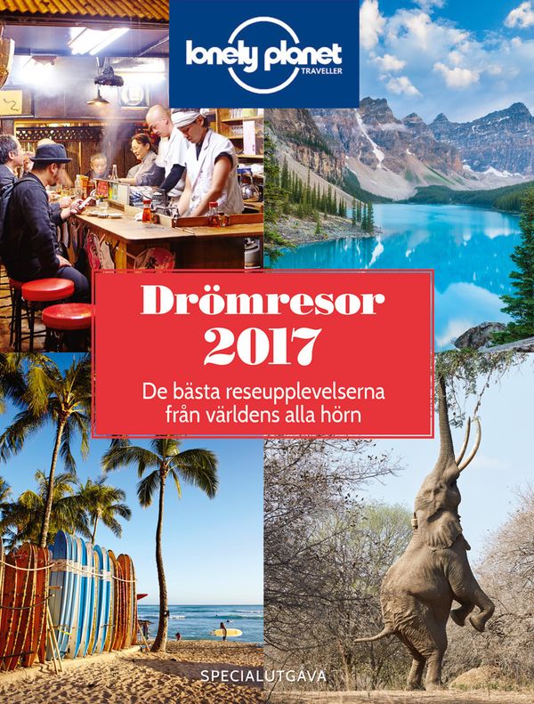 Drömresor 2017 : De bästa upplevelserna från världens alla hörn | 0:e upplagan