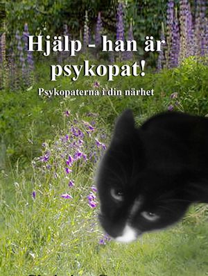 Hjälp - han är psykopat! Psykopaterna i din närhet | 1:a upplagan