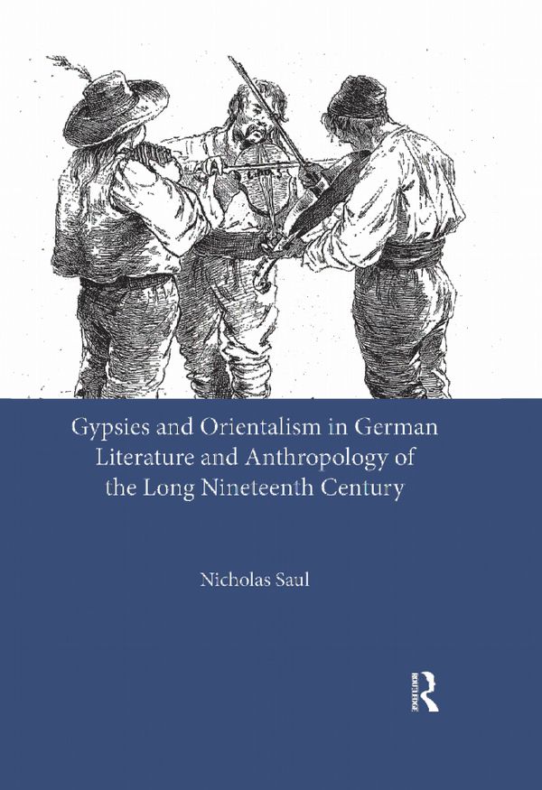 Gypsies and Orientalism in German Literature and Anthropology of the Long Nineteenth Century | 1:a upplagan