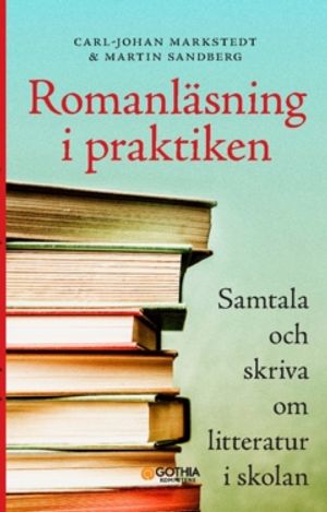 Romanläsning i praktiken : samtala och skriva om litteratur i skolan