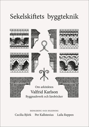 Sekelskiftets byggteknik. Om arkitekten Valfrid Karlsson. Byggnadsverk och läroböcker