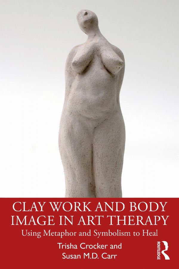 Clay Work and Body Image in Art Therapy | 1:a upplagan