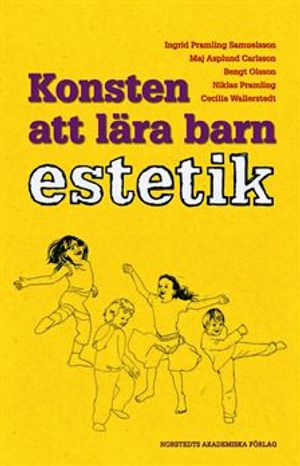 Konsten att lära barn estetik : en utvecklingspedagogisk studie av barns kunnande inom musik, poesi och dans | 1:a upplagan