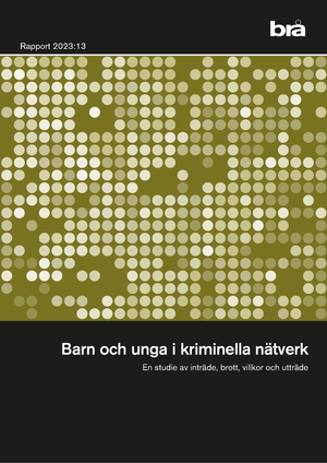 Barn och unga i kriminella nätverk Brå Rapport 2023:13 : En studie av inträ | 1:a upplagan