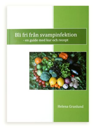 Bli fri från svampinfektion : en guide med kur och recept | 1:a upplagan