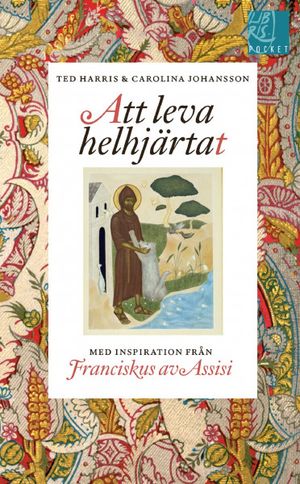 Att leva helhjärtat - inspiration från Franciskus av Assisi