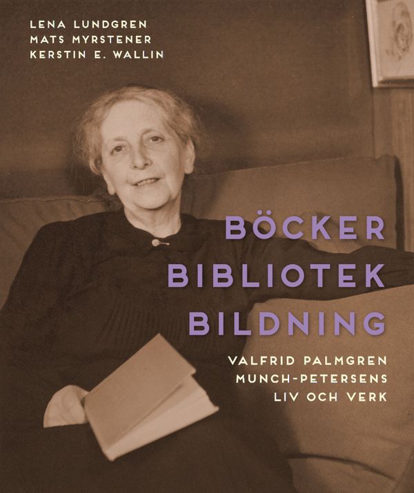 Böcker bibliotek bildning. Valfrid Palmgren Munch-Petersens liv och verk | 1:a upplagan