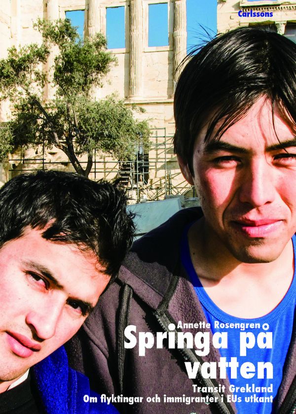 Springa på vatten : transit Grekland : om flyktingar och immigranter i EUs utkant | 1:a upplagan