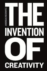 The Invention of Creativity: Modern Society and the Culture of the New