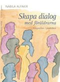 Skapa dialog med föräldrarna : integration i praktiken | 1:a upplagan