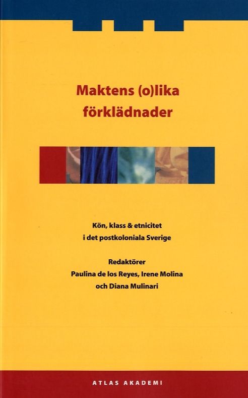 Maktens (o)lika förklädnader : kön, klass & etnicitet i det postkoloniala Sverige | 1:a upplagan