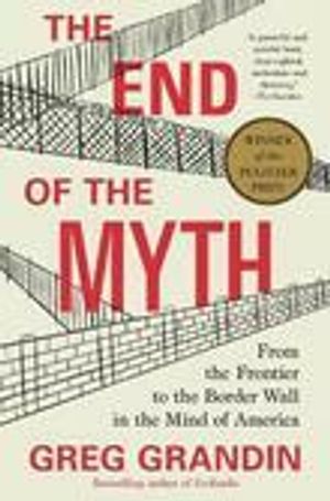 The end of the myth : from the frontier to the border wall in the mind of America | 1:a upplagan