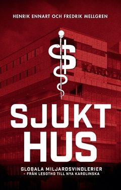 Sjukt hus : globala miljardsvindlerier från Lesotho till Nya Karolinska | 0:e upplagan