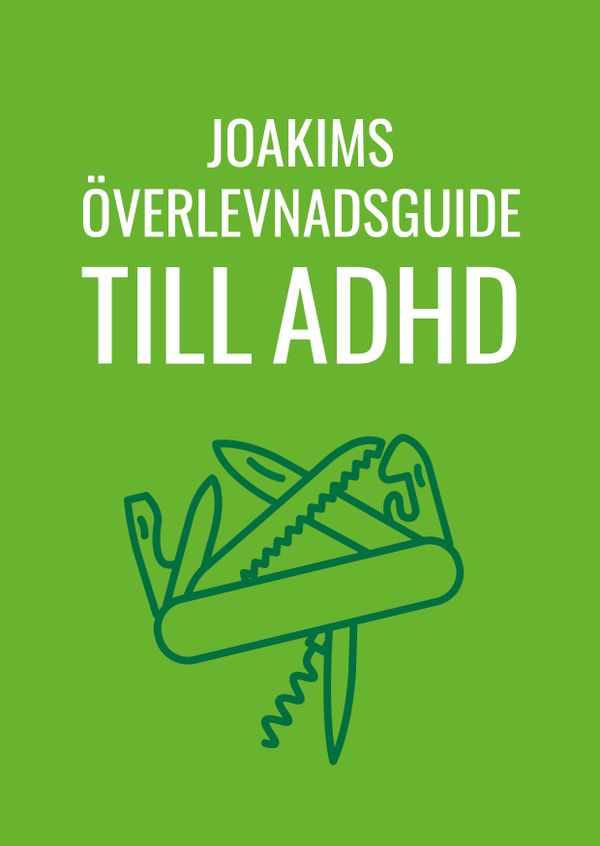 Joakims överlevnadsguide till adhd | 0:e upplagan