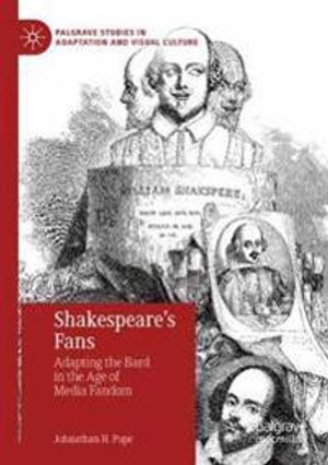 Shakespeare’s Fans: Adapting the Bard in the Age of Media Fandom (Palgrave Studies in Adaptation and Visual Culture) | 1:a upplagan