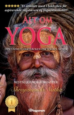 ALT OM YOGA : DEN STØRSTE FAKTABOKEN OM YOGA PÅ NORSK! Les alt om yoga, meditasjon, yoga-filosofi, chakraene og mye mer. | 0:e upplagan