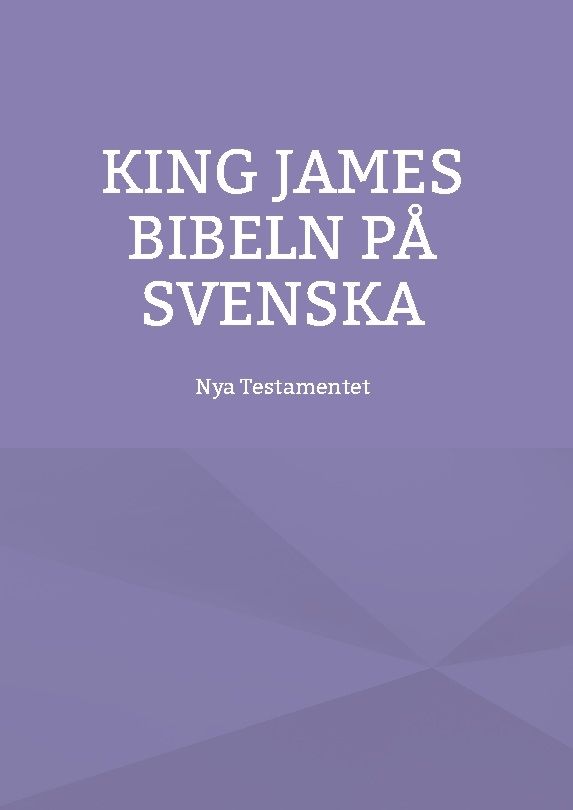 Nya testamentet : K J S King James bibeln på svenska | 1:a upplagan
