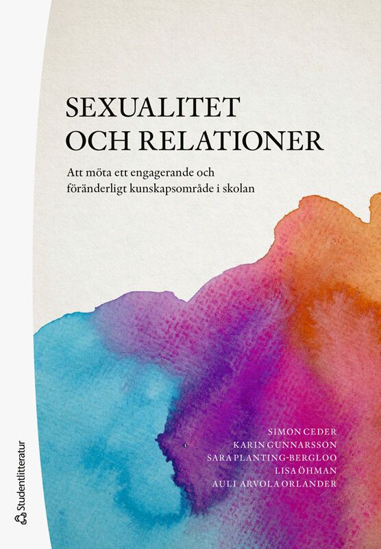 Sexualitet och relationer : att möta ett engagerande och föränderligt kunskapsområde i skolan | 2:a upplagan