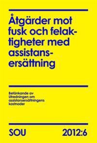 Åtgärder mot fusk och felaktigheter med assistansersättning (SOU 2012:6) | 0:e upplagan