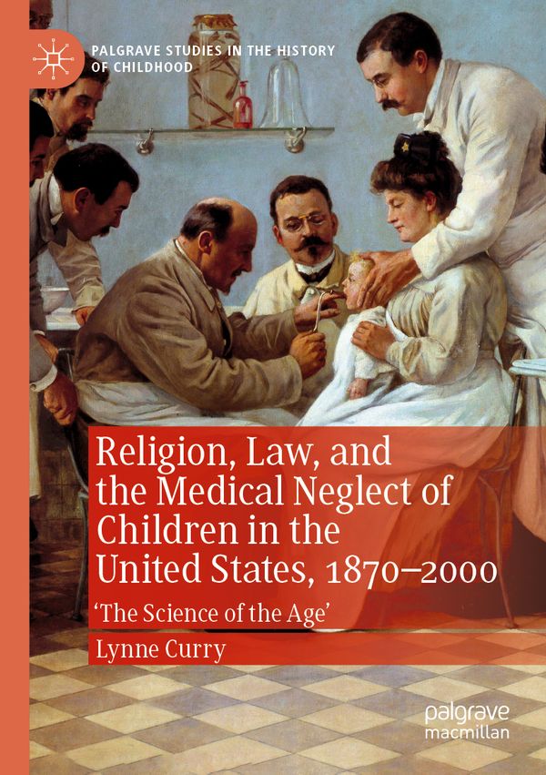 Religion, Law, and the Medical Neglect of Children in the United States, 1870–2000 | 1:a upplagan