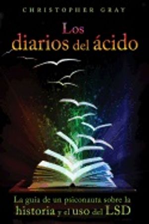 Los Diarios Del Acido (The Acid Diaries) : La guía de un psiconauta sobre la historia y el uso del LSD