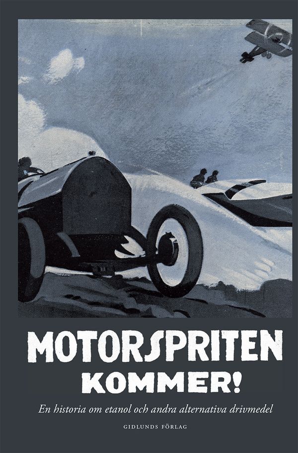 Motorspriten kommer! En historia om etanol och andra alternativa drivmedel | 1:a upplagan