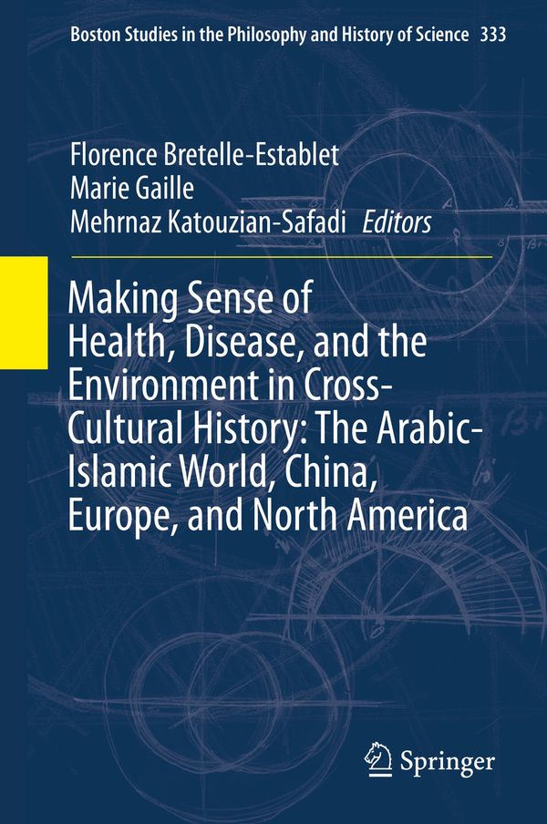 Making Sense of Health, Disease, and the Environment in Cross-Cultural History: The Arabic-Islamic World, China, Europe, and Nor | 1:a upplagan