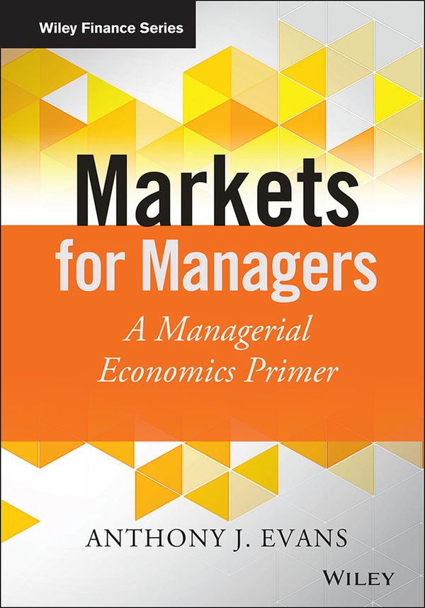 Markets for Managers: A Managerial Economics Primer | 1:a upplagan