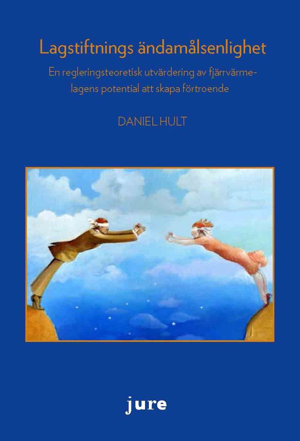 Lagstiftnings ändamålsenlighet - En regleringsteoretisk utvärdering av fjärrvärmelagens potential att skapa förtroende | 1:a upplagan