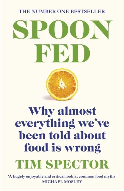 Spoon-Fed - The #1 Sunday Times bestseller that shows why almost everything | 0:e upplagan