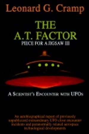 A.T. Factor : Piece for a Jigsaw III: A Scientist's Encounter With UFO's