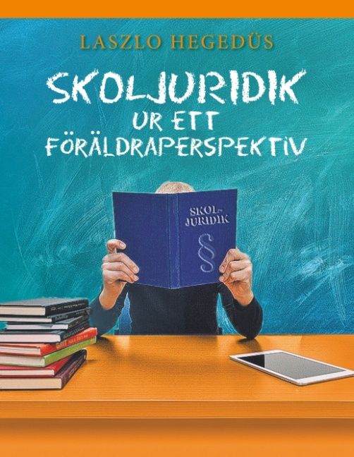 Skoljuridik ur ett föräldraperspektiv : Skoljuridik ur ett föräldraperspekt | 1:a upplagan