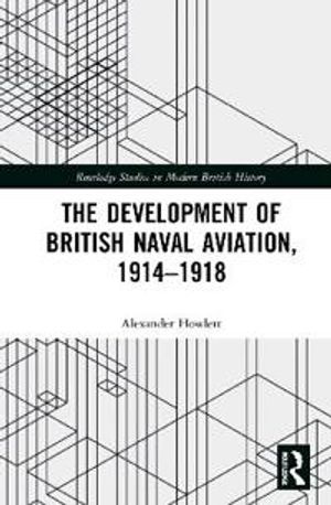 The Development of British Naval Aviation, 1914–1918 | 1:a upplagan