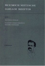 Samlade skrifter : Tragedins födelse. Filosofin under grekernas tragiska ti