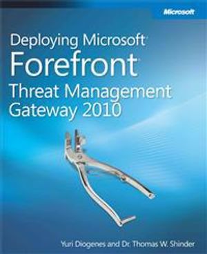 Deploying Microsoft Forefront Threat Management Gateway 2010 | 1:a upplagan