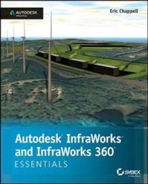 Autodesk InfraWorks and InfraWorks 360 Essentials: Autodesk Official Press | 1:a upplagan