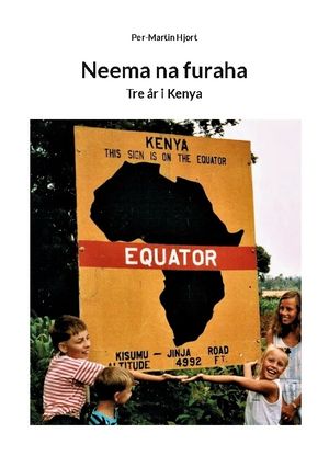 Neema na furaha : Tre år i Kenya | 1:a upplagan